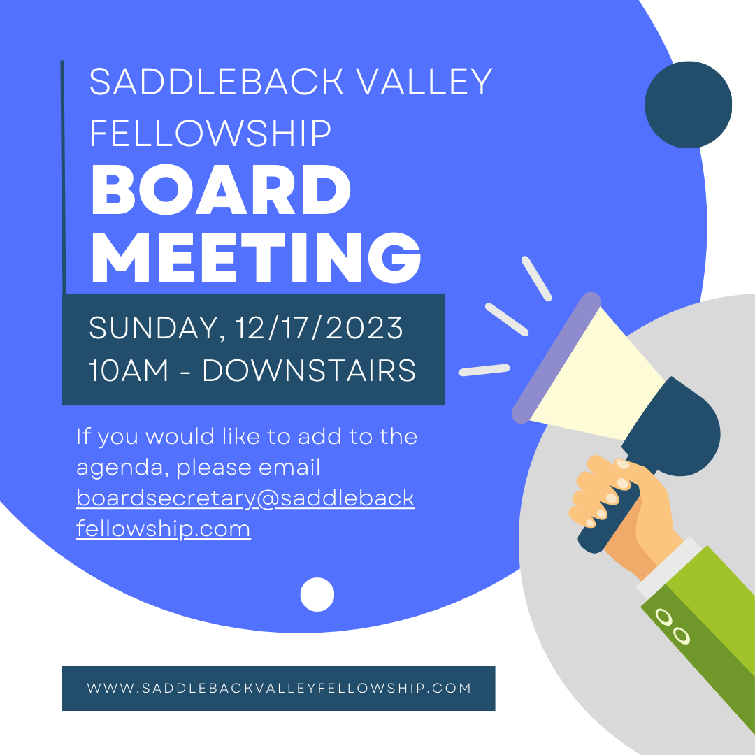 SVF Board Meeting
Sunday, December 17, 2023
10AM - Downstairs Room

If you would like to add to the agenda, please email boardsecretary@saddlebackfellowship.com
